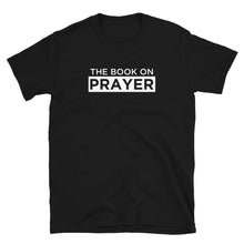 Load image into Gallery viewer, The Book On Prayer T-Shirt