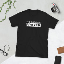 Load image into Gallery viewer, The Book On Prayer T-Shirt